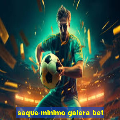 saque minimo galera bet